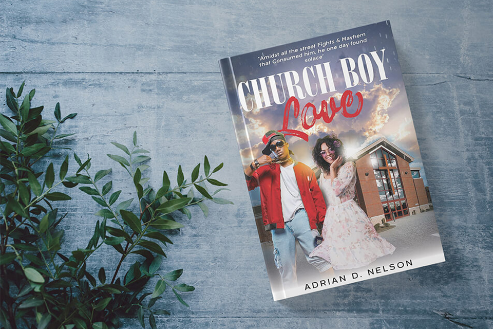 You are currently viewing Adrian D. Nelson’s New Book ‘Church Boy Love’ is an Incredible Story About Restoring Faith in God After Going Through Tough Times